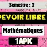 Devoir libre 1 Semestre 2 : Mathématiques – 1APIC